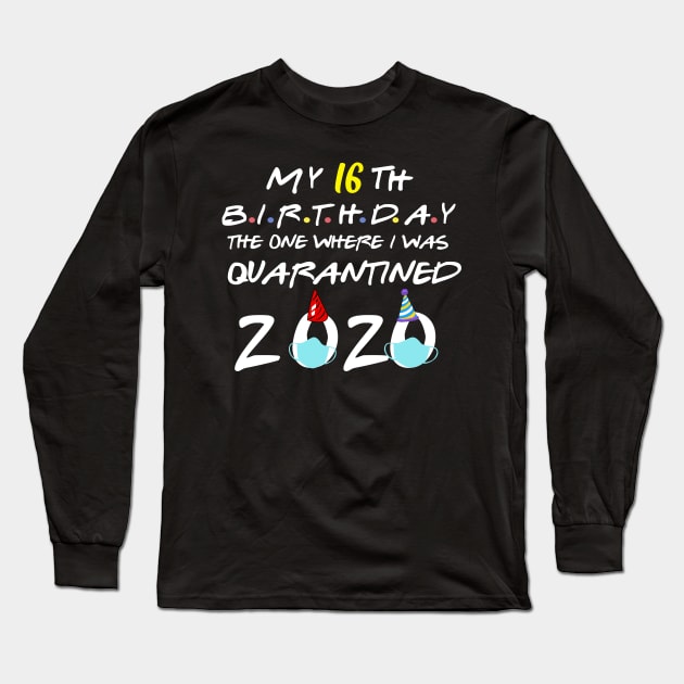 my 16th birthday the one where i was quarantined-2020 birthday gift Long Sleeve T-Shirt by DODG99